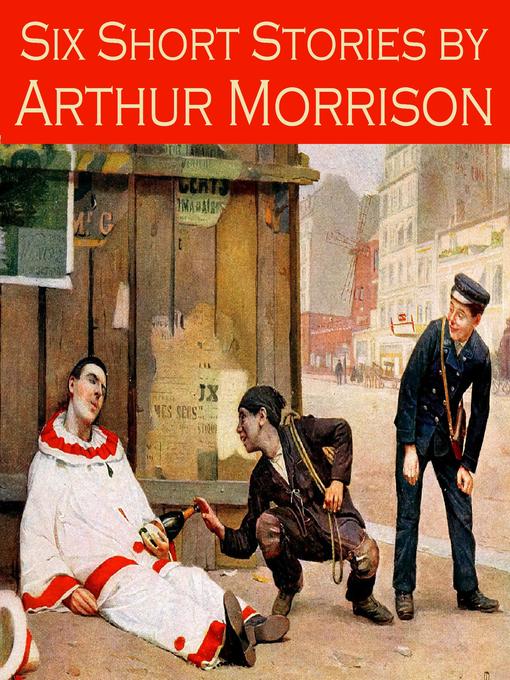 Title details for Six Short Stories by Arthur Morrison by Arthur Morrison - Available